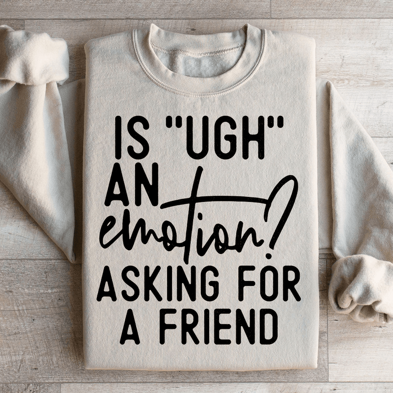 Is Ugh An Emotion Asking For A Friend Sweatshirt Sand / S Peachy Sunday T-Shirt