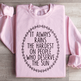 It Always Rains The Hardest On People Who Deserve The Sun Sweatshirt Light Pink / S Peachy Sunday T-Shirt
