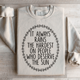 It Always Rains The Hardest On People Who Deserve The Sun Sweatshirt Sand / S Peachy Sunday T-Shirt