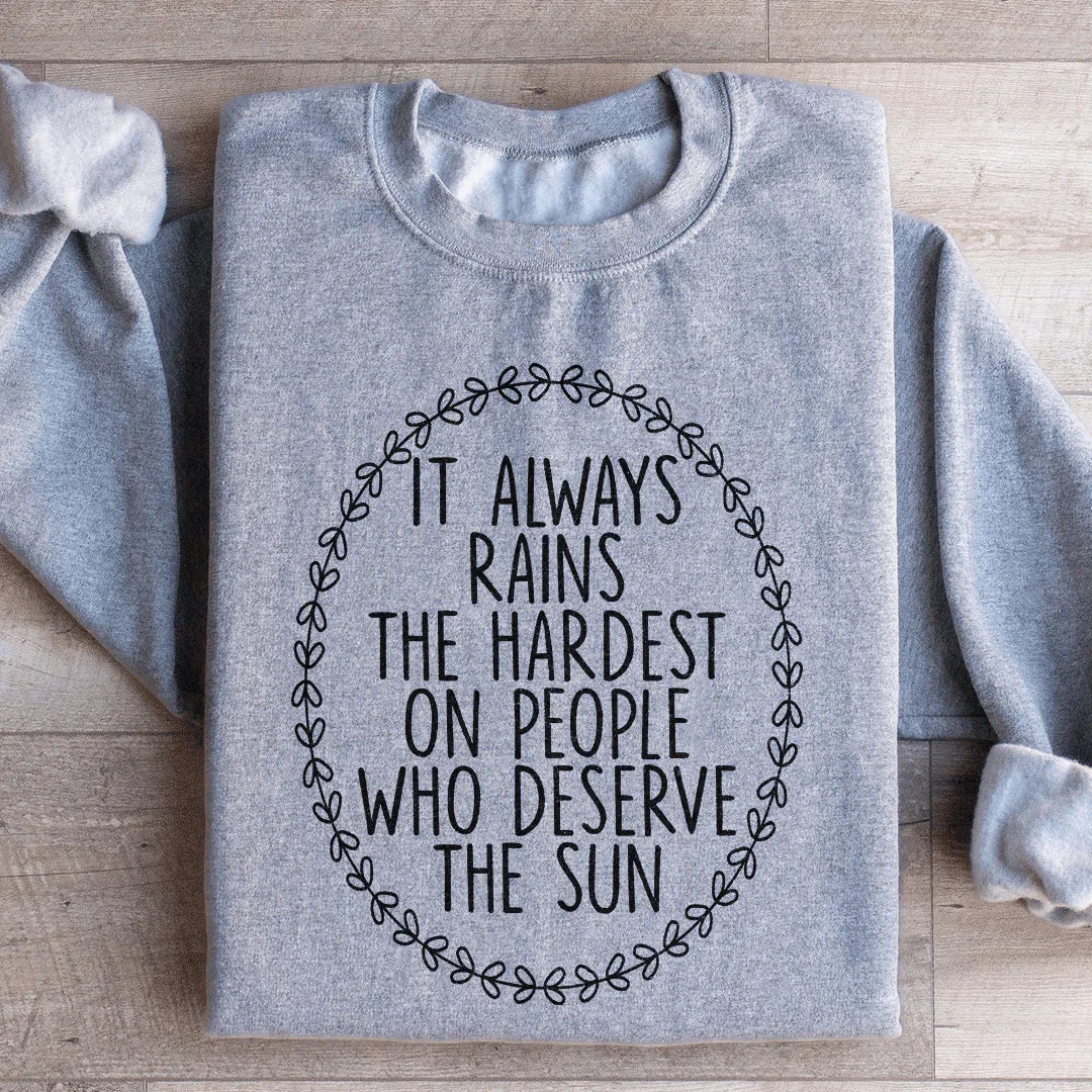 It Always Rains The Hardest On People Who Deserve The Sun Sweatshirt Sport Grey / S Peachy Sunday T-Shirt