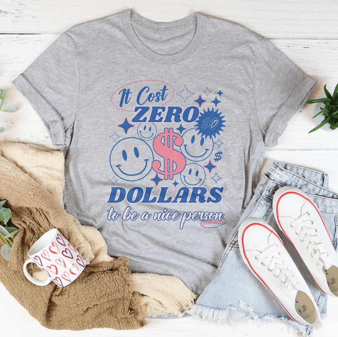 It Cost Zero Dollars To Be A Nice Person  Just Sayin Tee Athletic Heather / S Peachy Sunday T-Shirt