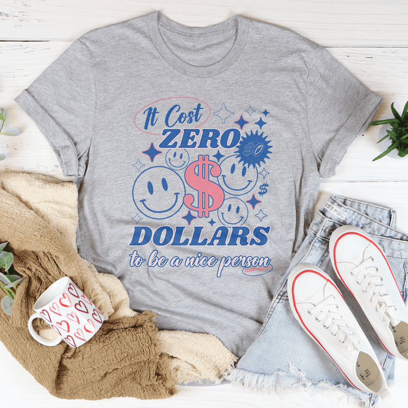 It Cost Zero Dollars To Be A Nice Person  Just Sayin Tee Athletic Heather / S Peachy Sunday T-Shirt