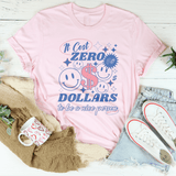 It Cost Zero Dollars To Be A Nice Person  Just Sayin Tee