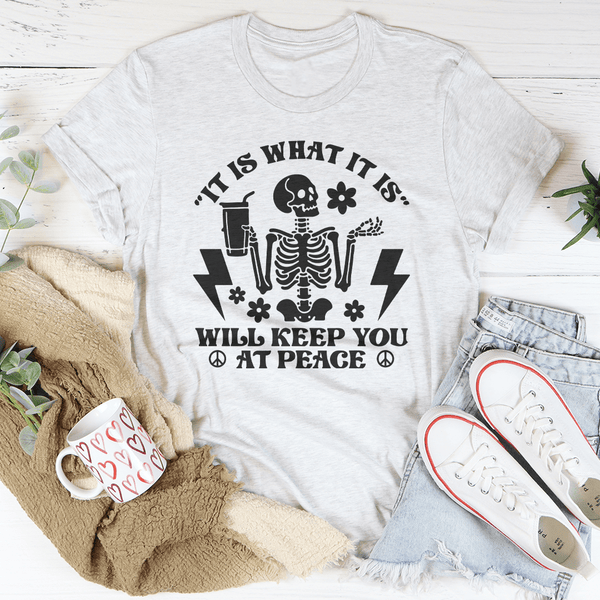 It Is What It Is Will Keep You At Peace Tee Ash / S Peachy Sunday T-Shirt