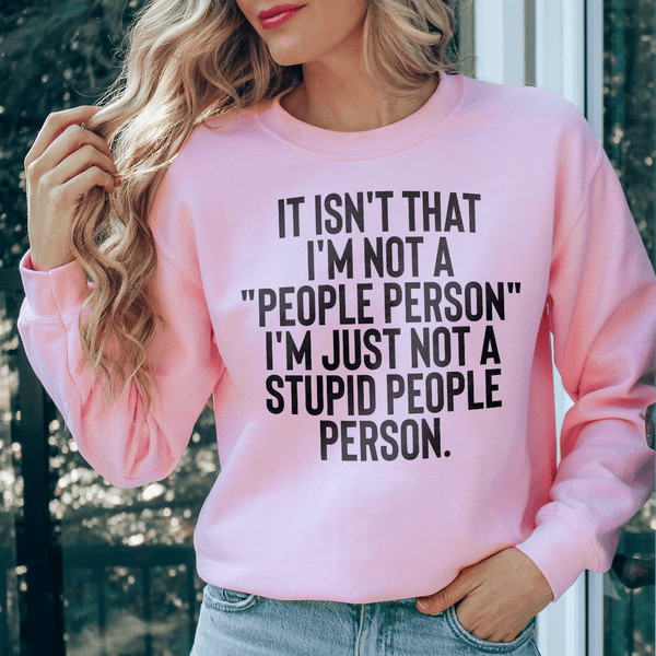 It Isn't That I'm Not A People Person I'm Just Not A Stupid People Person Sweatshirt Light Pink / S Peachy Sunday T-Shirt