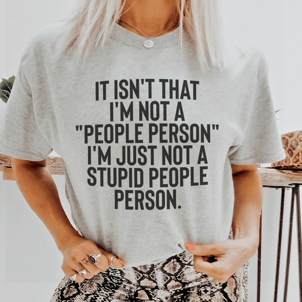 It Isn't That I'm Not A People Person I'm Just Not A Stupid People Person Tee Athletic Heather / S Peachy Sunday T-Shirt