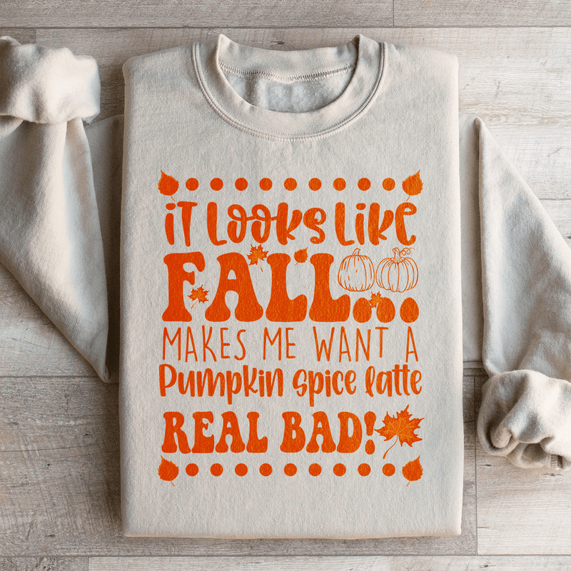 It Looks Like Fall Makes Me Want A Pumpkin Spice Latte Real Bad Sweatshirt Sand / S Peachy Sunday T-Shirt