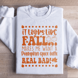 It Looks Like Fall Makes Me Want A Pumpkin Spice Latte Real Bad Sweatshirt White / S Peachy Sunday T-Shirt