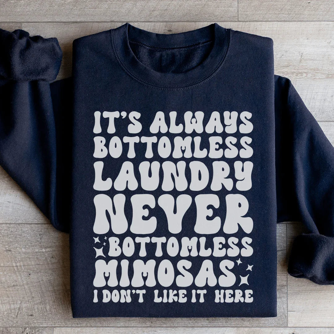 It's Always Bottomless Laundry Never Bottomless Mimosas I Don't Like It Here Sweatshirt Black / S Peachy Sunday T-Shirt