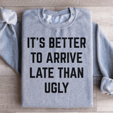 It's Better To Arrive Late Than Ugly Sweatshirt Sport Grey / S Peachy Sunday T-Shirt