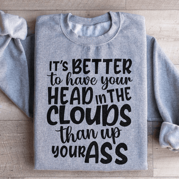 It's Better To Have Your Head In The Clouds Sweatshirt Sport Grey / S Peachy Sunday T-Shirt