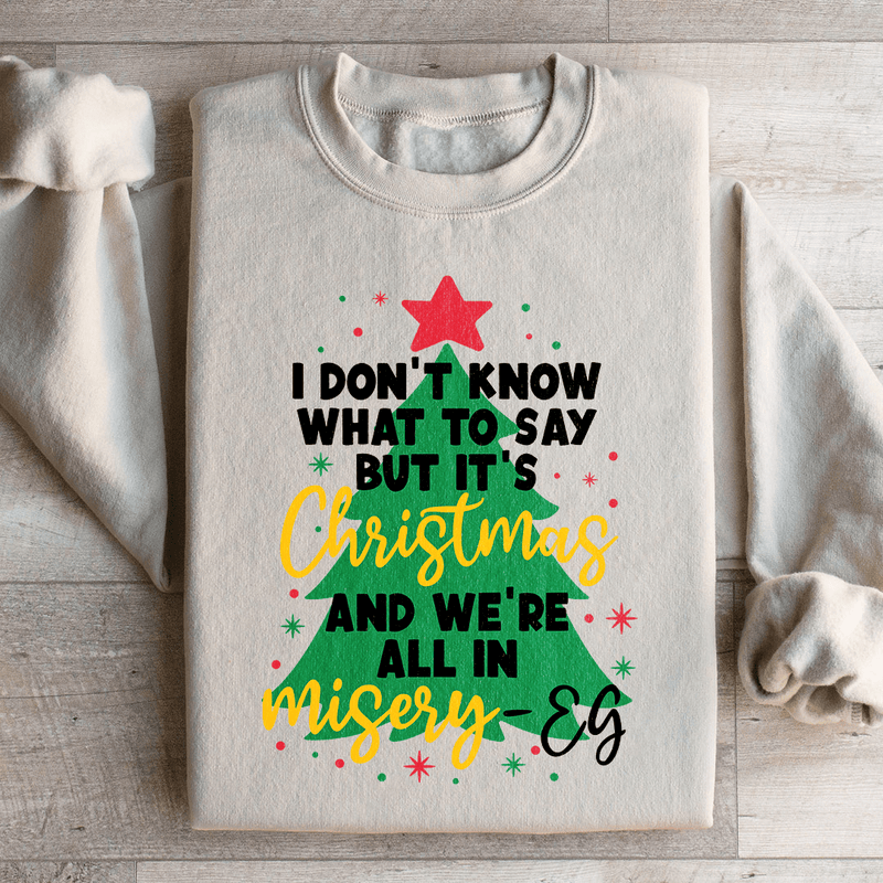 It's Christmas And We're All In Misery Sweatshirt Sand / S Peachy Sunday T-Shirt