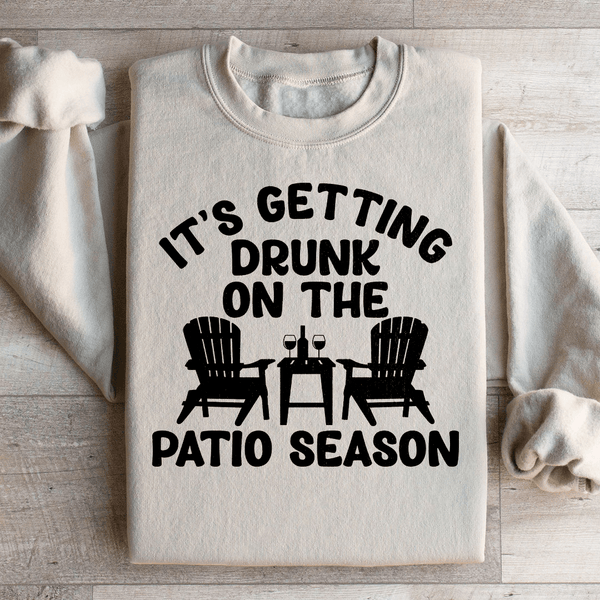 It's Getting Drunk On The Patio Season Sweatshirt Sand / S Peachy Sunday T-Shirt
