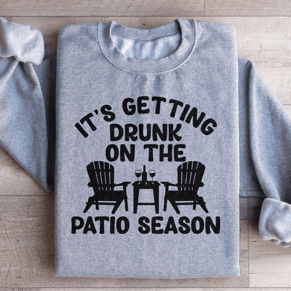 It's Getting Drunk On The Patio Season Sweatshirt Sport Grey / S Peachy Sunday T-Shirt