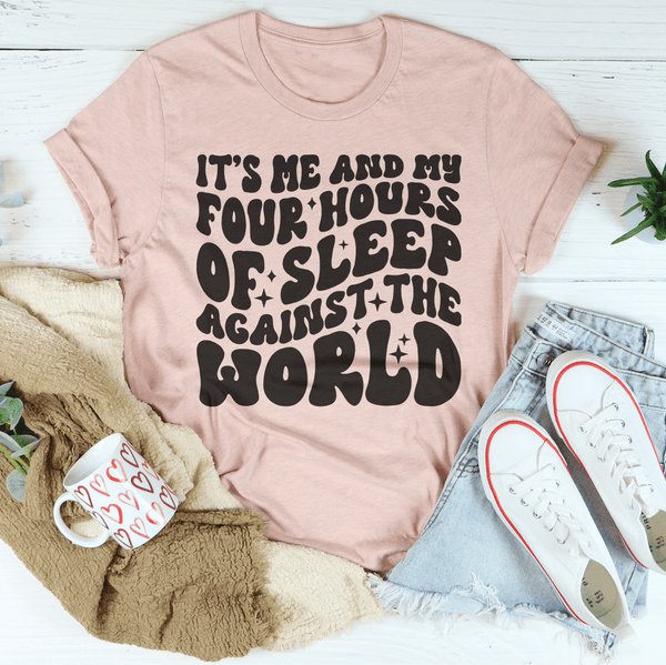 It's Me And My Four Hours Of Sleep Against The World Tee Heather Prism Peach / S Peachy Sunday T-Shirt