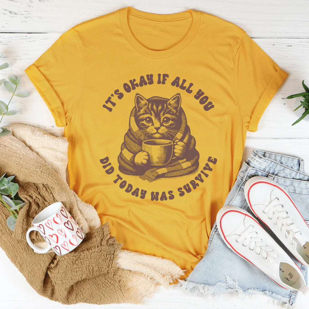 It's Okay If All You Did Today Was Survive Tee Mustard / S Peachy Sunday T-Shirt