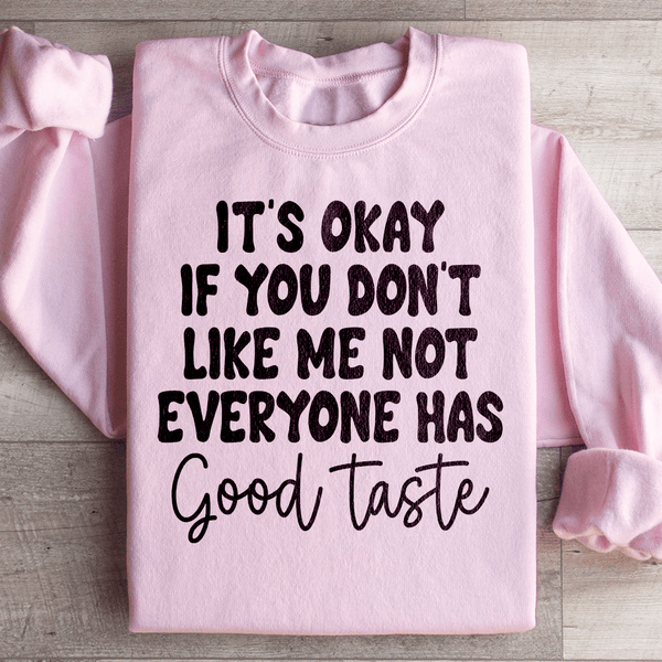 It's Okay If You Don't Like Me Not Everyone Has Good Taste Sweatshirt Peachy Sunday T-Shirt
