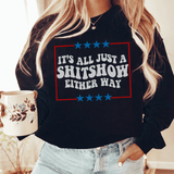 Its All Just A Shitshow Either Way Sweatshirt Black / S Peachy Sunday T-Shirt