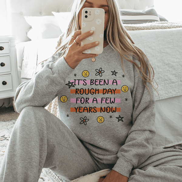 Its Been A Rough Day For A Few Years Now  Sweatshirt Peachy Sunday T-Shirt