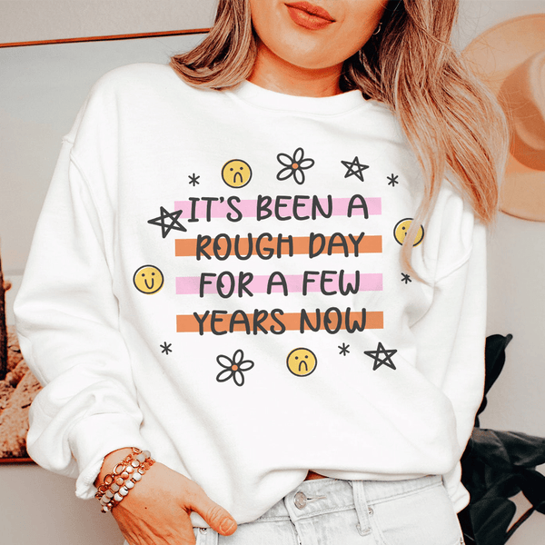 Its Been A Rough Day For A Few Years Now  Sweatshirt White / S Peachy Sunday T-Shirt