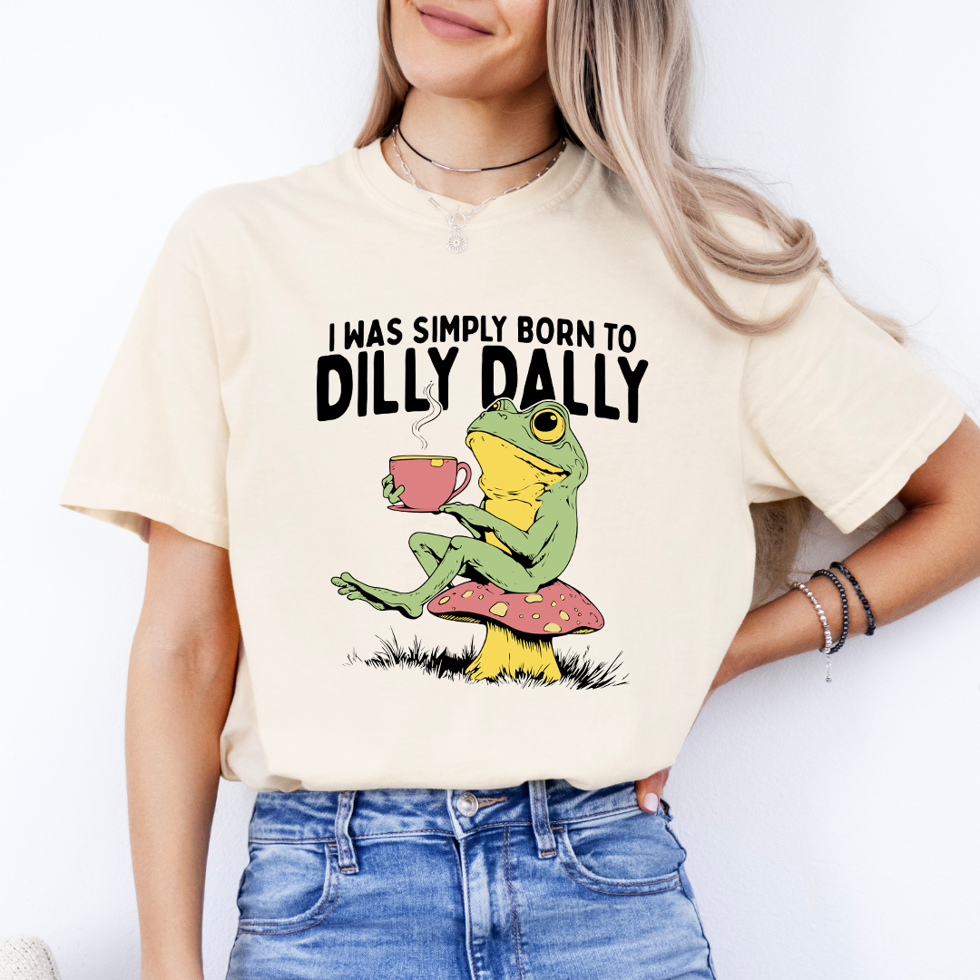 I Was Simply Born To Dilly Dally Tee