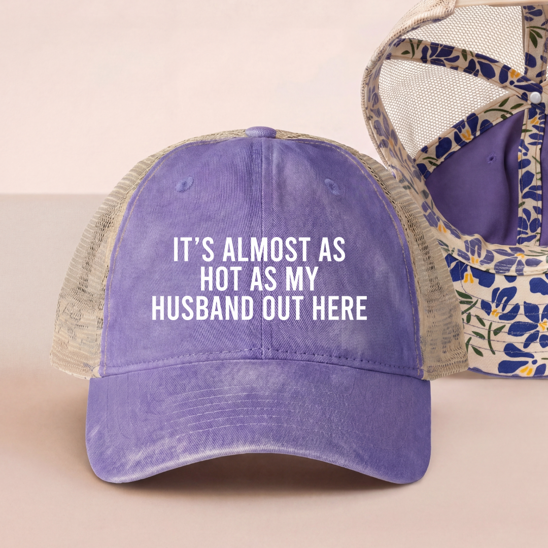 It's Almost As Hot As My Husband Out Here Trucker Hat