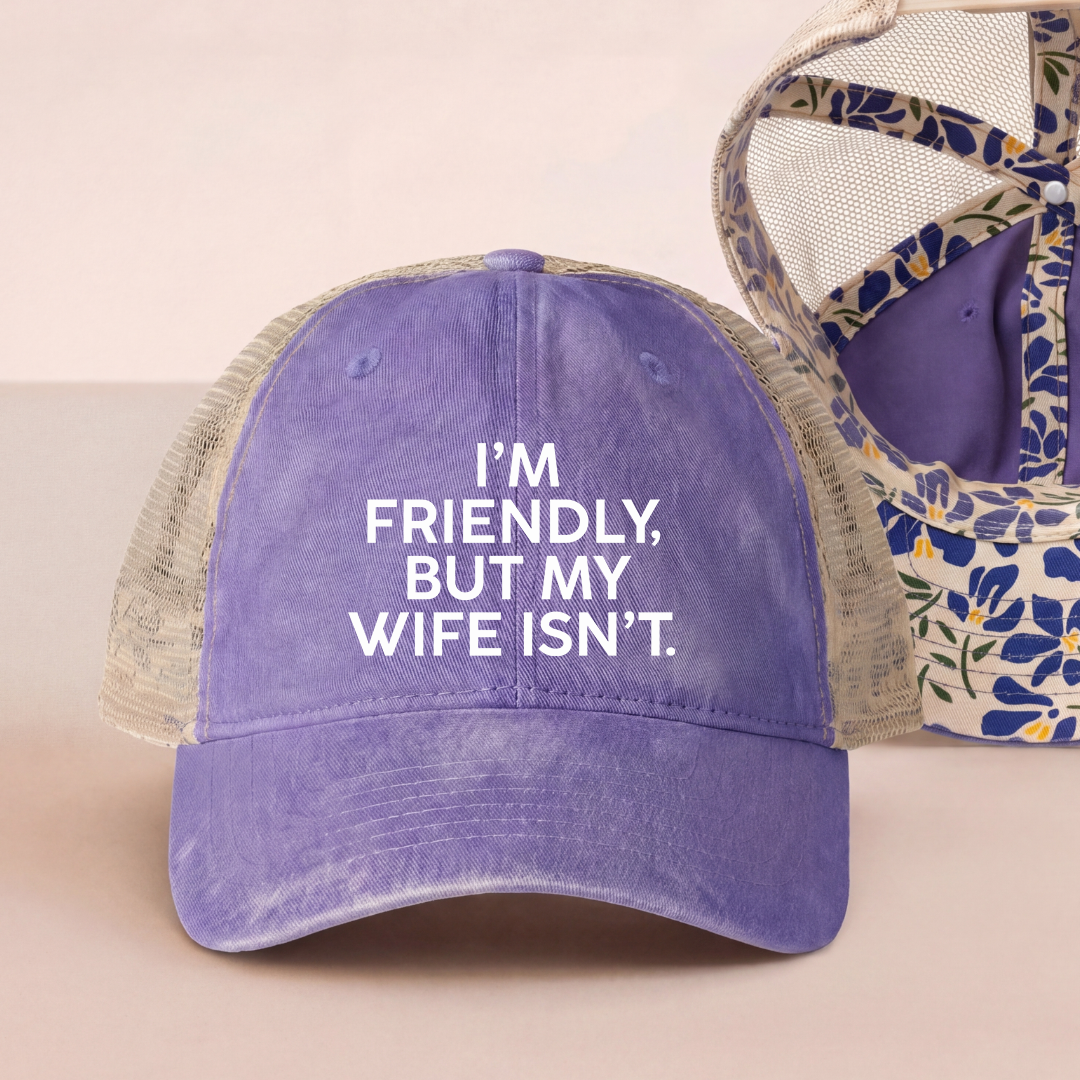 I'm Friendly But My Wife Isn't Trucker Hat