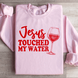 Jesus Touched My Water Sweatshirt Peachy Sunday T-Shirt