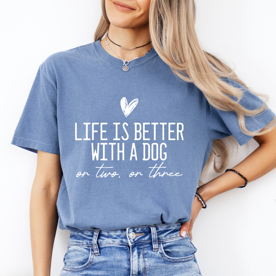 Life Is Better With A Dog Tee