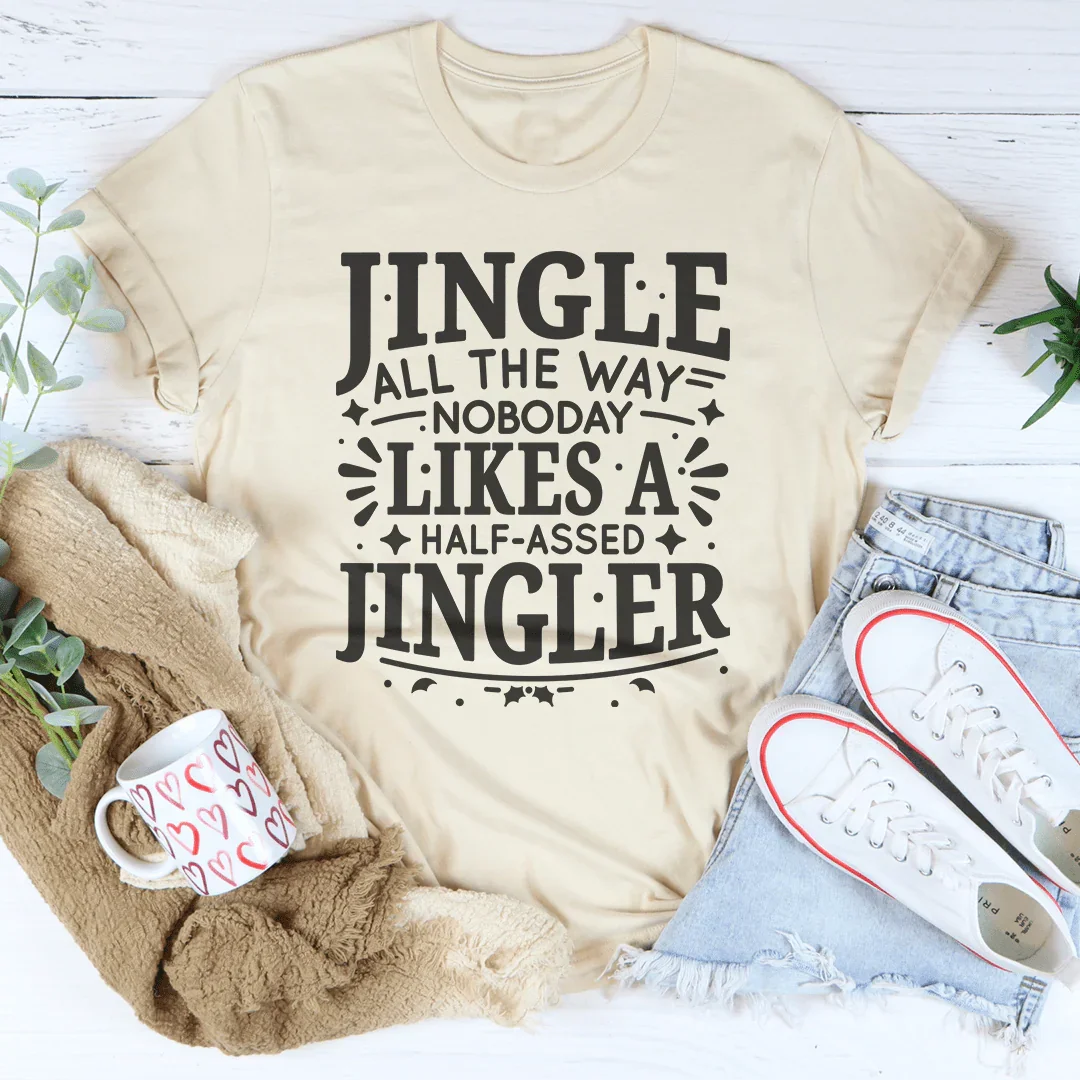 Jingle All The Way Nobody Likes A Half Assed Jingler Tee Soft Cream / S Peachy Sunday T-Shirt