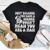 Just Because You Have A Wiener Doesn't Mean You Are A Man Tee Black Heather / S Peachy Sunday T-Shirt