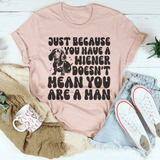 Just Because You Have A Wiener Doesn't Mean You Are A Man Tee Heather Prism Peach / S Peachy Sunday T-Shirt