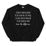 Just Because You Know Me Does Not Mean You Know Me Sweatshirt Black / S Peachy Sunday T-Shirt