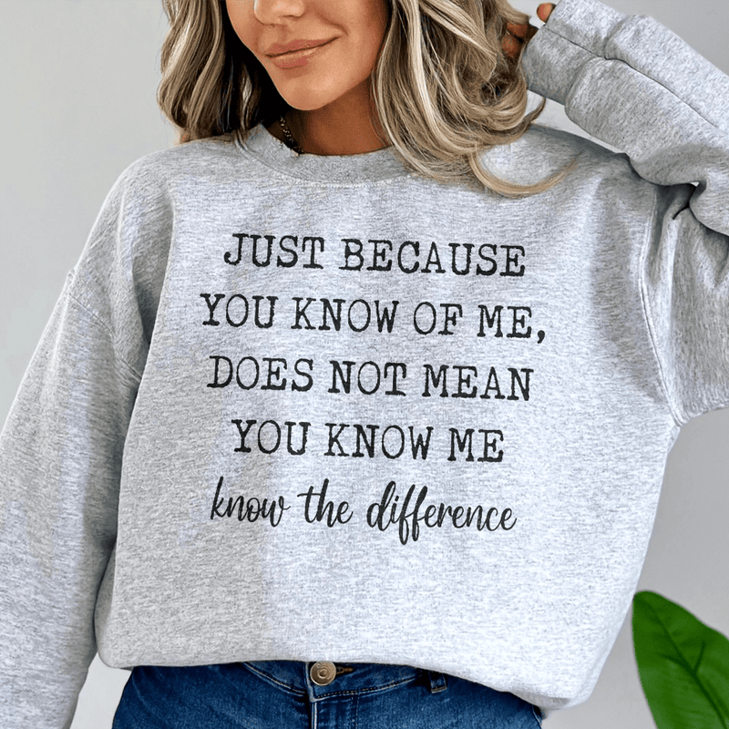 Just Because You Know Me Does Not Mean You Know Me Sweatshirt Peachy Sunday T-Shirt