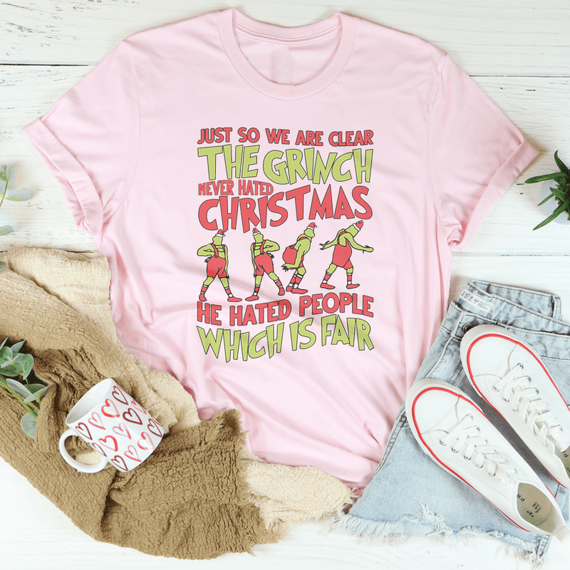 Just So We Are Clear The Grinch Never Hated Christmas Tee Printify T-Shirt T-Shirt