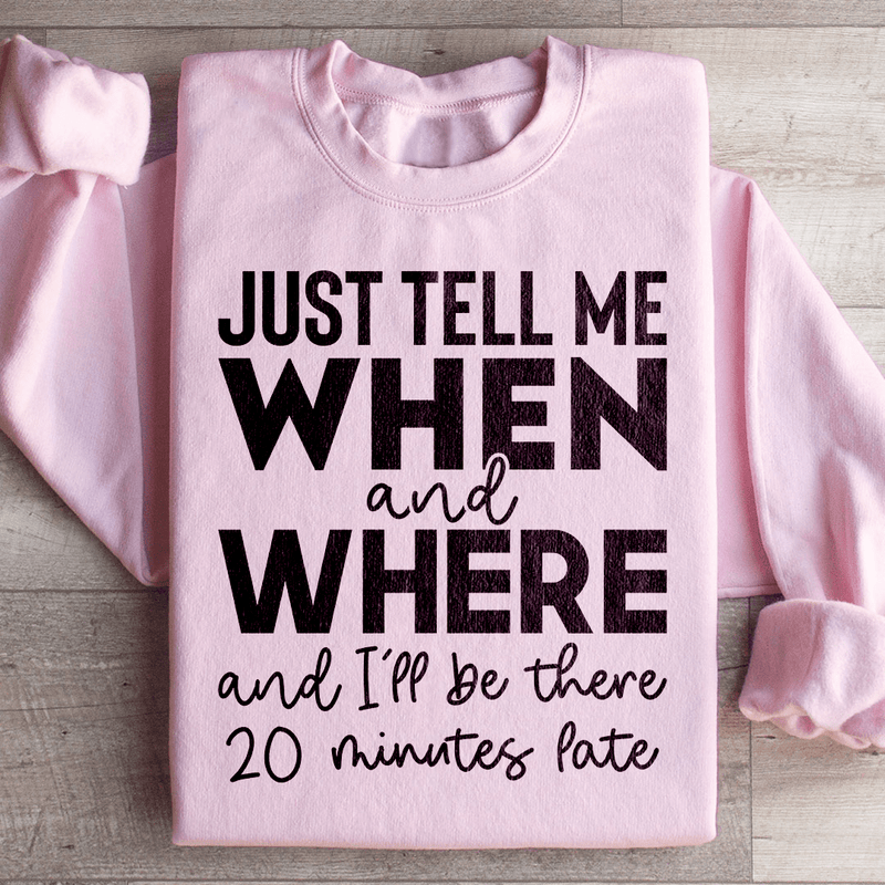 Just Tell Me When And Where Sweatshirt Light Pink / S Peachy Sunday T-Shirt