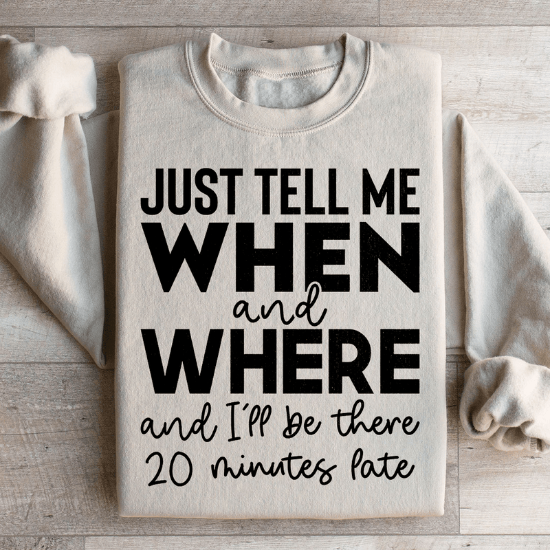 Just Tell Me When And Where Sweatshirt Sand / S Peachy Sunday T-Shirt