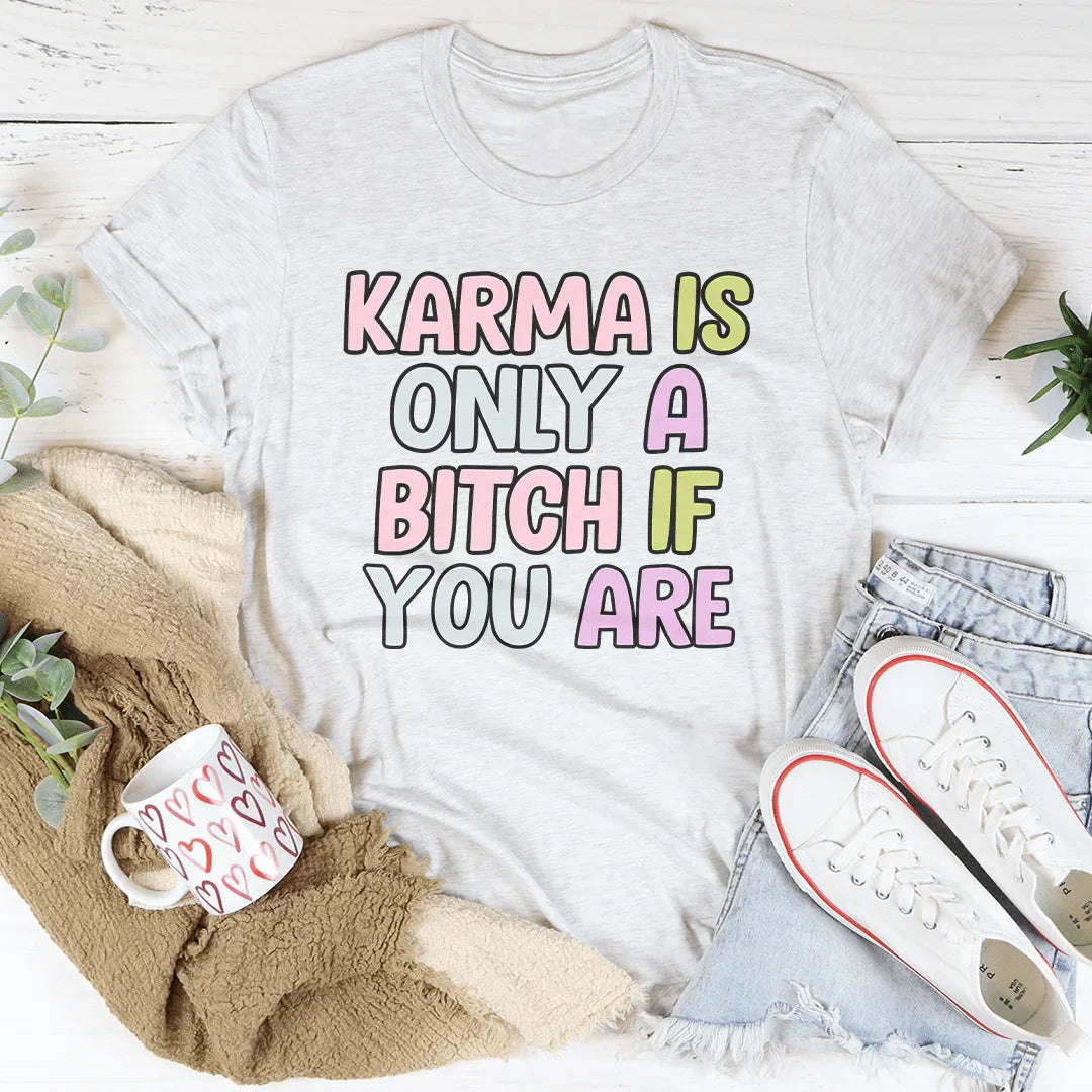 Karma Is Only A B-tch If You Are Tee Ash / S Peachy Sunday T-Shirt