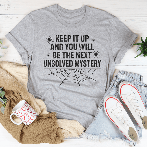 Keep It Up And You'll Be The Next Unsolved Mystery Tee Athletic Heather / S Peachy Sunday T-Shirt
