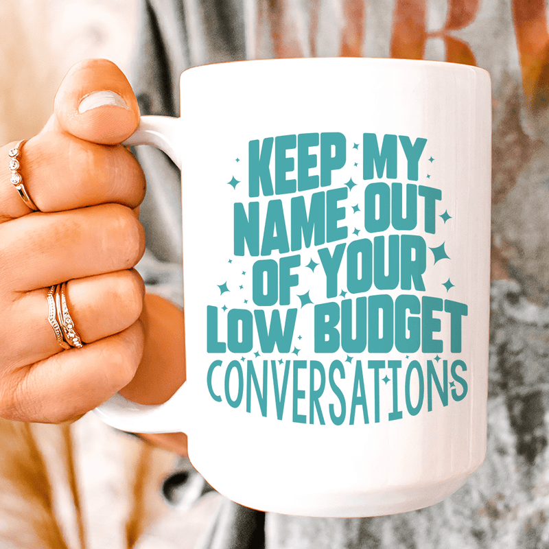 Keep My Name Out Of Your Low Budget Conversations Mug 15 oz White / One Size CustomCat Drinkware T-Shirt