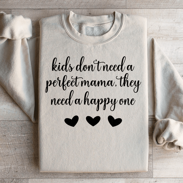 Kids Don't Need A Perfect Mama They Need A Happy One  Sweatshirt Sand / S Peachy Sunday T-Shirt