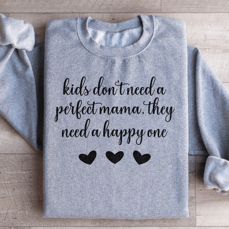 Kids Don't Need A Perfect Mama They Need A Happy One  Sweatshirt Sport Grey / S Peachy Sunday T-Shirt