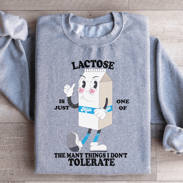 Lactose Is Just One Of The Many Thing I Don't Tolerate Sweatshirt Sport Grey / S Peachy Sunday T-Shirt