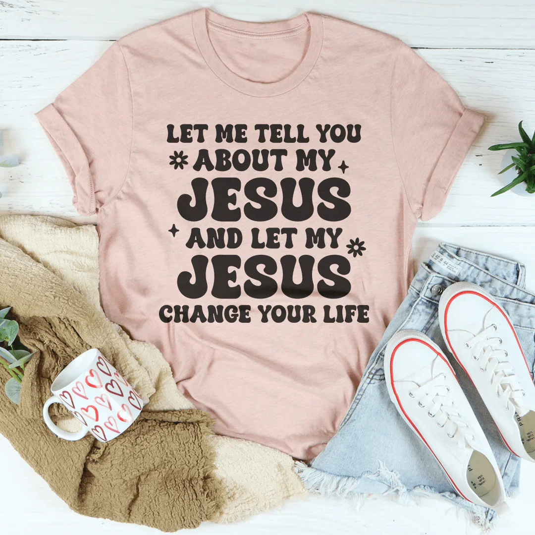 Let Me Tell You About My Jesus And Let My Jesus Change Your Life Tee Heather Prism Peach / S Peachy Sunday T-Shirt