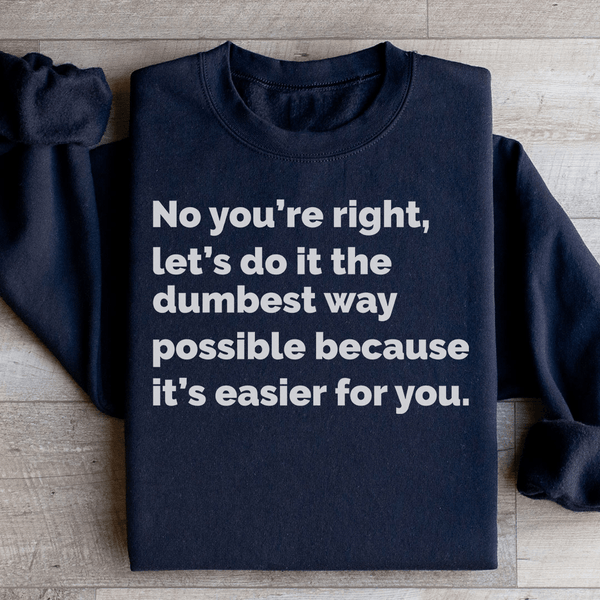 Let's Do It The Dumbest Way Possible Sweatshirt Black / S Peachy Sunday T-Shirt