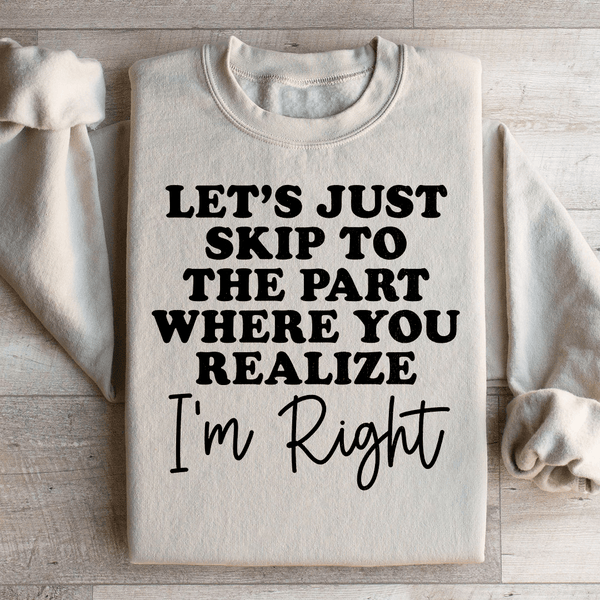 Let's Just Skip To The Part Where You Realize I'm Right Sweatshirt Sand / S Peachy Sunday T-Shirt