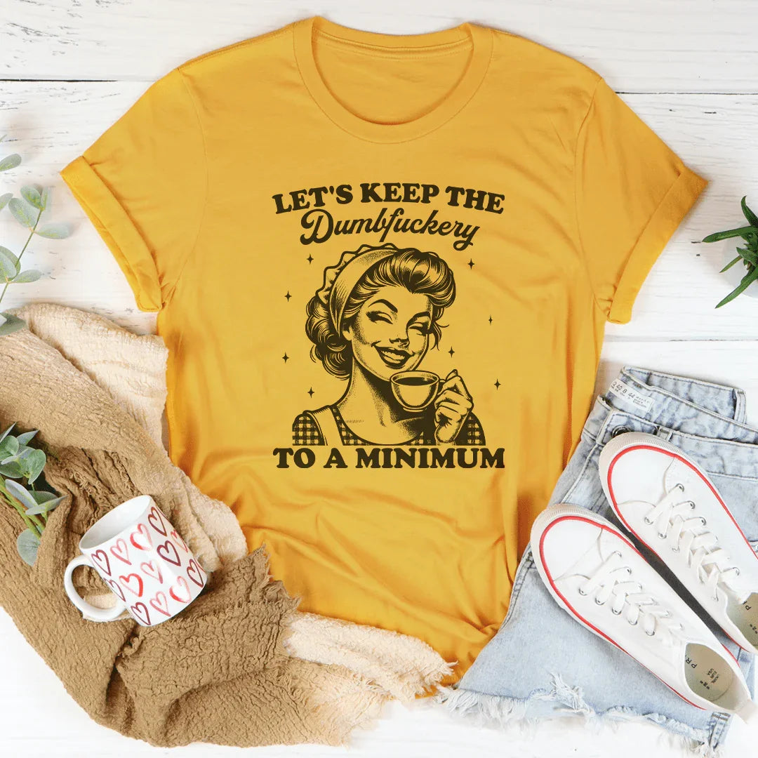 Let's keep The Dumbf-ckery To A Minimum Tee Mustard / S Peachy Sunday T-Shirt
