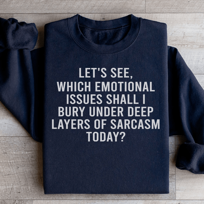 Let's See Which Emotional Issues Shall I Bury Under Deep Layers Of Sarcasm Today Sweatshirt Black / S Peachy Sunday T-Shirt