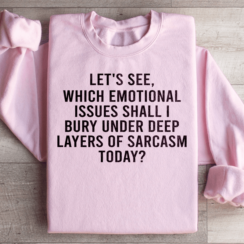 Let's See Which Emotional Issues Shall I Bury Under Deep Layers Of Sarcasm Today Sweatshirt Peachy Sunday T-Shirt