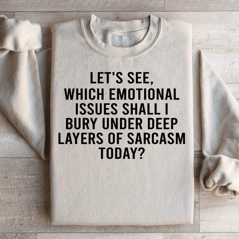 Let's See Which Emotional Issues Shall I Bury Under Deep Layers Of Sarcasm Today Sweatshirt Sand / S Peachy Sunday T-Shirt